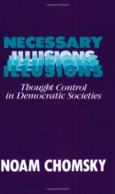  「Necessary Illusions: Thought Control in Democratic Societies」は民主主義社会における思考の制御を解き明かす力強い洞察